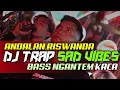 Lagu DJ TRAP SAD VIBES ENGKAU YANG SEDANG PATAH HATI BASS NGANTEM 