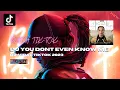 Download Lagu DJ YOU DONT EVEN KNOW ME REMIX VIRAL TIK-TOK FULLBASS 2023