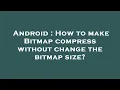 Android How to make Bitmap compress without change the bitmap size
