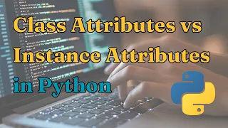 Class Attributes vs Instance Attributes in Python