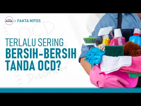 Benarkah Bersih-Bersih Berlebihan Adalah Gejala Penyakit Mental OCD?
