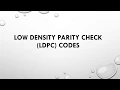 Low Density Parity Check LDPC Codes LDPC codes in error control coding