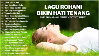 Lagu Rohani Bikin Hati Tenang Dan Penyejuk Hati 2023 || Lagu Rohani Kristen Terbaik 2023 Terpopuler