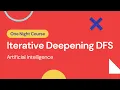 1 5 - Iterative Deepening DFS Learn AI Artificial Intelligence in One Night