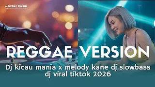 dj reggae version kicau mania x melody kane dj slowbass dj viral tiktok 2026 jemberpresisi 