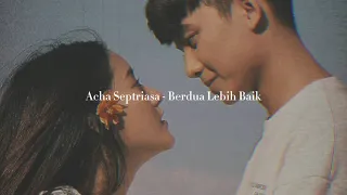 acha septriasa berdua lebih baik slowed and reverb 