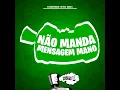 Não Manda Mensagem Mano