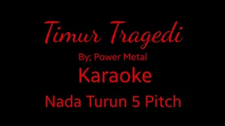 Download TIMUR TRAGEDI POWER METAL KARAOKE NADA RENDAH TURUN 5 PITCH MP3