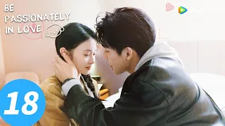 المسلسل الصيني كن في الحب بشغف الحلقة 18 Be Passionately In Love WeTV 