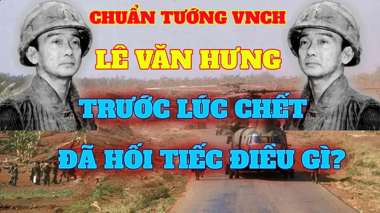 Hé lộ điều hối tiếc của tướng VNCH Lê Văn Hưng trước khi chết?