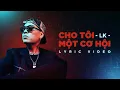 Lagu Cho Tôi Một Cơ Hội - LK | Official Lyric Video