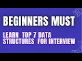 Beginners must learn top 7 data structures for interview