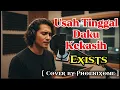 Lagu Exists – Usah Tinggal Daku Kekasih | Versi Cover Paling Menyentuh | Phoenixone