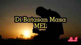 mel dibatasan masa lirik 
