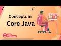 CONCEPTS IN CORE JAVA EPISODE 7