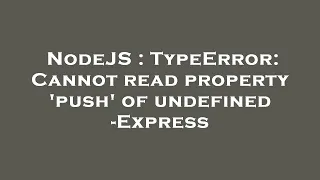 NodeJS TypeError Cannot read property push of undefined - Express