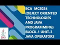 BCA OBJECT ORIENTED TECHNOLOGIES AND JAVA PROGRAMMING MCS0 - 24 BLOCK-1 UNIT-3 OPERATORS IN JAVA