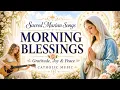 Sacred Marian Songs for Morning Blessings and Joy Catholic Music for Gratitude and Peace