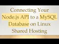 Connecting Your Node js API to a MySQL Database on Linux Shared Hosting