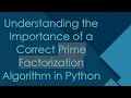 Understanding the Importance of a Correct Prime Factorization Algorithm in Python