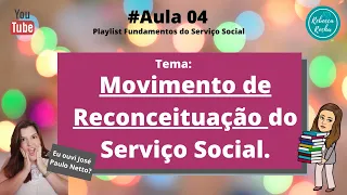 Aula 4 - Movimento de Reconceituação do Serviço Social no Brasil.