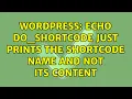 Wordpress echo do - shortcode just prints the shortcode name and not its content