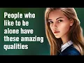 Lagu 12 Amazing Qualities of People Who Like to Be Alone