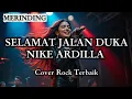 Lagu Selamat Jalan Duka - Nike Ardilla || Cover Rock Ter Epic || Lagu Lawas Galau