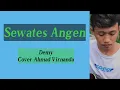 Sewates Angen-Demy|Cover Ahmad Virnanda (Liriks) #suwandisenlirik