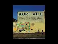 Kurt Vile - Wakin' On A Pretty Day LYRICS