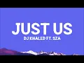 DJ Khaled - Just Us (Lyrics) ft. SZA