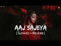 Aaj Sajeya ( Slowed + Reverb ) | Lofi | Wedding Song | Alaya F , Goldie Sohel | SRJ LOFI