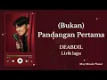 (bukan) pandangan pertama – DEABDIL | Lirik Lagu (Fanmade)
