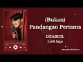 (bukan) pandangan pertama – DEABDIL | Lirik Lagu (Fanmade)