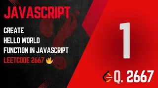 Day 1 - Create Hello World Function in JavaScript LeetCode 2667