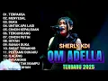 Download Lagu OM ADELLA FULL TERBARU 2025 - TERPAKSA - MENYESAL - UNTUK APA LAGI - CINCIN PUTIH - SHERLY KDI