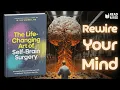 The Life-Changing Art of Self-Brain Surgery How Neuroscience and Faith Can Rewire Your Mind