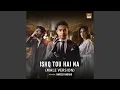 Download Lagu Ishq Tou Hai Na (Male Vocals)