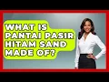Download Lagu What Is Pantai Pasir Hitam Sand Made Of? - Exploring Southeast Asia