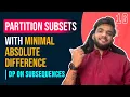 Dp 16 Partition A Set Into Two Subsets With Minimum Absolute Sum Difference DP on Subsequences