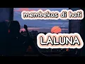 Laluna - Membekas Di Hati (Lirik Lagu) Kau Yang Selalu Aku Puja, Ternyataa Menduakan Aku