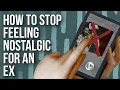 Download Lagu How to Stop Feeling Nostalgic for an Ex