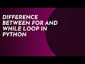 Difference Between for and while loop in Python Aga Khan Board AKUEB CS Knowledge