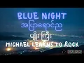 Download Lagu မျိုးကြီး/Myo Gyi Michael Learns to Rock-အပြာရောင်ည/A Pyar Yaung  Blue NightNya (Lyrics)B#4