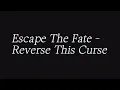 Lagu Escape The Fate - Reverse This Curse (lyrics)