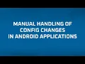 Manual Handling of Configuration Changes in Android Webinar