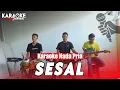 Download Lagu SESAL - KARAOKE NADA PRIA