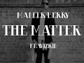 Maleek Berry ft. Wizkid - The Matter