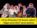 ‼️i EP ka Mthandeni SK ibuyile online? ‼️Ngiga Ndlovu nama AK47 bayadedela ‼️umsebenzi omusha sha ‼️