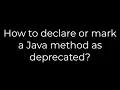 Java How to declare or mark a Java method as deprecated 5solution